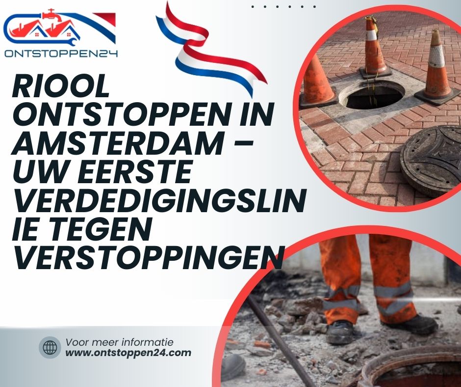 Riool Ontstoppen in Amsterdam – Uw Eerste Verdedigingslinie tegen Verstoppingen