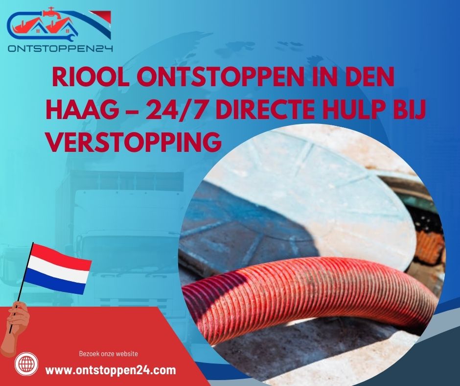 🚨 Riool Ontstoppen in Den Haag – 24/7 Directe Hulp bij Verstopping